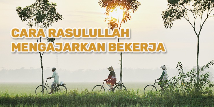 Cara Rasulullah Mengajarkan Bekerja