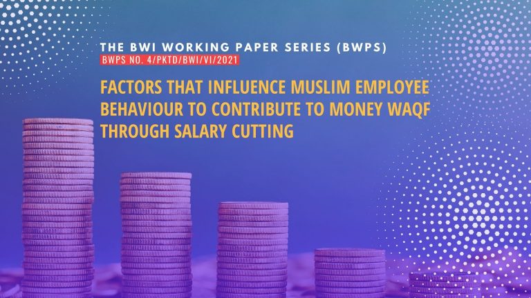 Factors that Influence Muslim Employee Behaviour to Contribute to Money Waqf through Salary Cutting – BWPS No. 4 2021