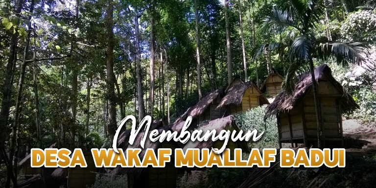 Membangun Desa Wakaf Mualaf Badui