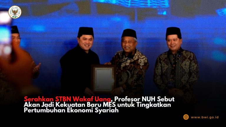 Serahkan STBN Wakaf Uang, Profesor NUH Sebut Ini Kekuatan Baru MES Tingkatkan Pertumbuhan Ekonomi Syariah