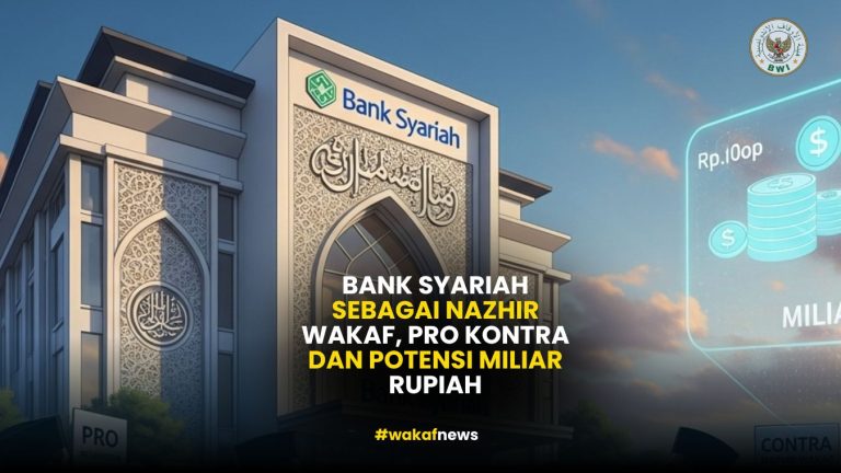 Bank Syariah sebagai Nazhir Wakaf, Pro Kontra dan Potensi Miliar Rupiah
